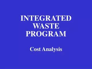 INTEGRATED WASTE PROGRAM Cost Analysis