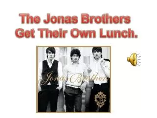 The Jonas Brothers Get Their Own Lunch.