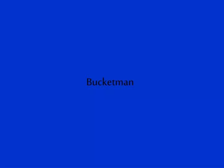 bucketman
