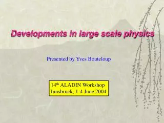 Developments in large scale physics