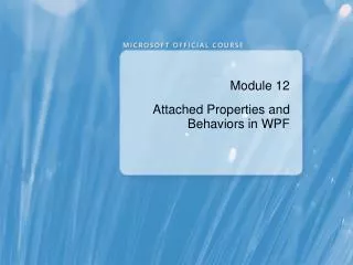 Module 12 Attached Properties and Behaviors in WPF