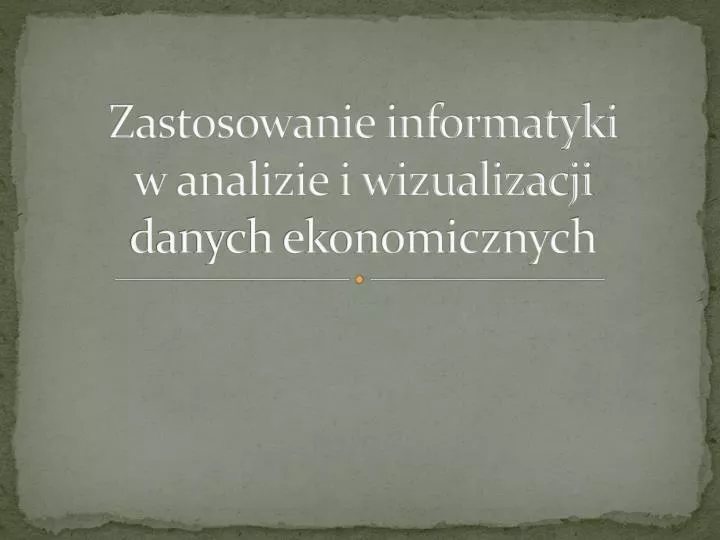 zastosowanie informatyki w analizie i wizualizacji danych ekonomicznych