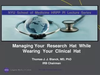 Managing Your Research Hat While Wearing Your Clinical Hat Thomas J. J. Blanck, MD, PhD