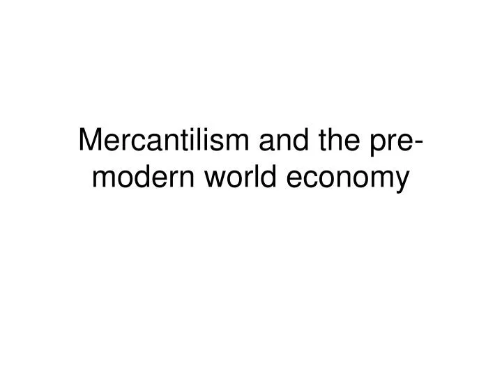 mercantilism and the pre modern world economy