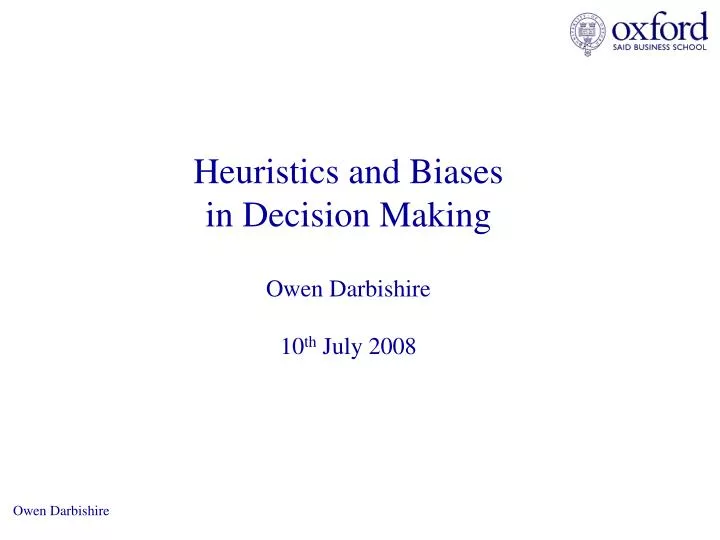 heuristics and biases in decision making owen darbishire 10 th july 2008