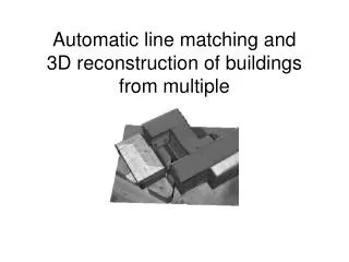 Automatic line matching and 3D reconstruction of buildings from multiple