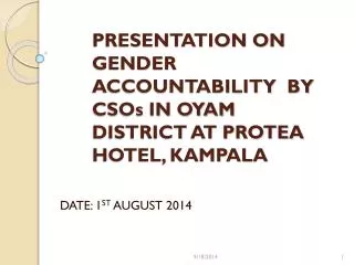 PRESENTATION ON GENDER ACCOUNTABILITY BY CSOs IN OYAM DISTRICT AT PROTEA HOTEL, KAMPALA