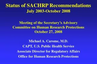 Michael A. Carome, M.D. CAPT, U.S. Public Health Service Associate Director for Regulatory Affairs