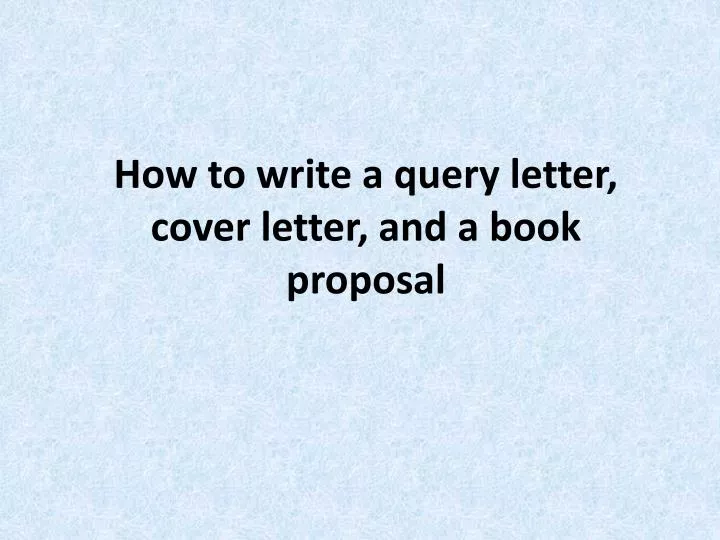 how to write a query letter cover letter and a book proposal