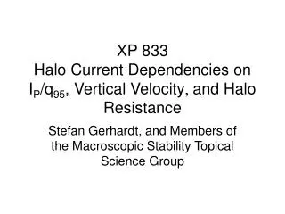 XP 833 Halo Current Dependencies on I P /q 95 , Vertical Velocity ?? and Halo Resistance