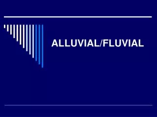 ALLUVIAL/FLUVIAL