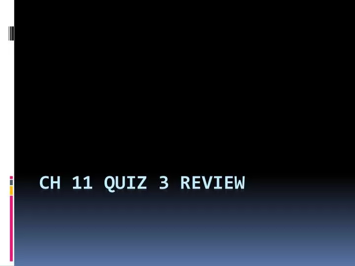 ch 11 quiz 3 review