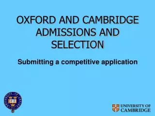 OXFORD AND CAMBRIDGE ADMISSIONS AND SELECTION