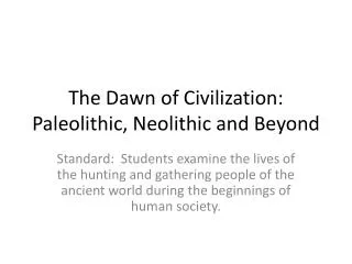 The Dawn of Civilization: Paleolithic, Neolithic and Beyond