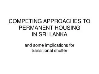 COMPETING APPROACHES TO PERMANENT HOUSING IN SRI LANKA
