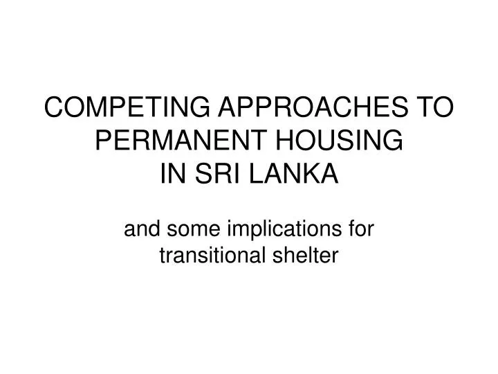 competing approaches to permanent housing in sri lanka