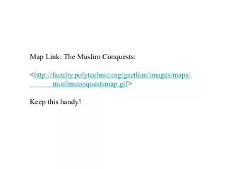 Map Link: The Muslim Conquests: &lt; faculty.polytechnic/gzetlian/images/maps/