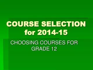 COURSE SELECTION for 2014-15
