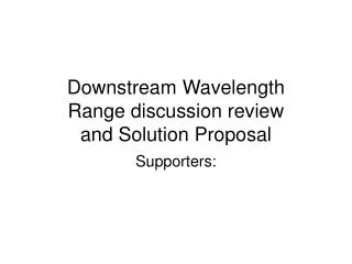 Downstream Wavelength Range discussion review and Solution Proposal