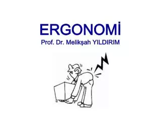 ERGONOMİ Prof. Dr. Melikşah YILDIRIM