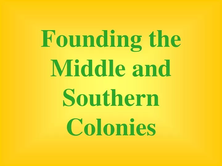 founding the middle and southern colonies