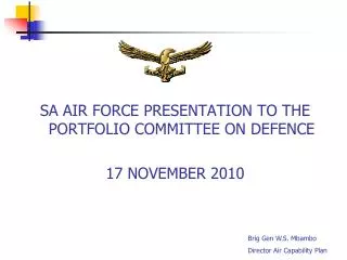SA AIR FORCE PRESENTATION TO THE PORTFOLIO COMMITTEE ON DEFENCE 17 NOVEMBER 2010