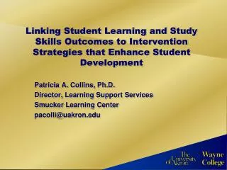 Patricia A. Collins, Ph.D. Director, Learning Support Services Smucker Learning Center