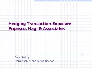 Hedging Transaction Exposure. Popescu, Hagi &amp; Associates