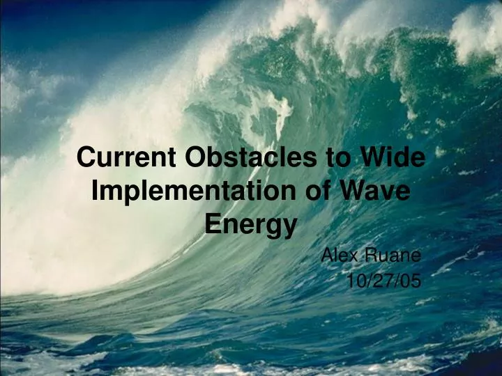current obstacles to wide implementation of wave energy