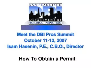 Meet the DBI Pros Summit October 11-12, 2007 Isam Hasenin, P.E., C.B.O., Director