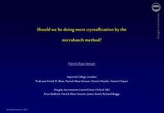 Should we be doing more crystallization by the microbatch method? Patrick Shaw Stewart