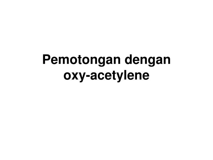 pemotongan dengan oxy acetylene