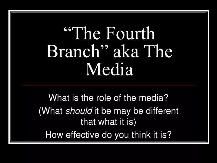 the fourth branch aka the media