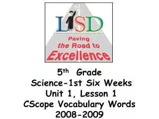 5 th Grade Science-1st Six Weeks Unit 1, Lesson 1 CScope Vocabulary Words 2008-2009