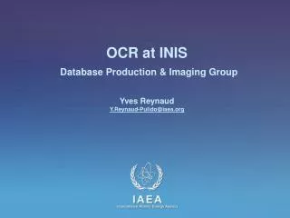 OCR at INIS Database Production &amp; Imaging Group Yves Reynaud Y.Reynaud-Pulido @ iaea