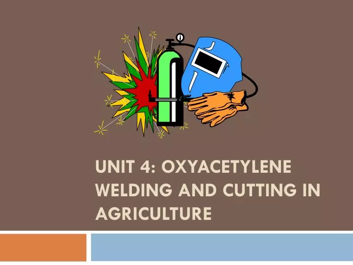 unit 4 oxyacetylene welding and cutting in agriculture