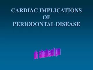 CARDIAC IMPLICATIONS OF PERIODONTAL DISEASE