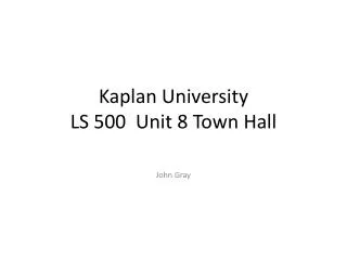 Kaplan University LS 500 Unit 8 Town Hall