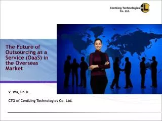 V. Wu, Ph.D. CTO of CentLing Technologies Co. Ltd.