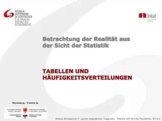 Betrachtung der Realität aus der Sicht der Statistik TABELLEN UND HÄUFIGKEITSVERTEILUNGEN