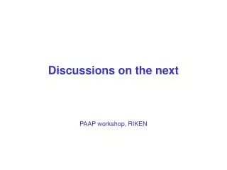 Discussions on the next PAAP workshop, RIKEN