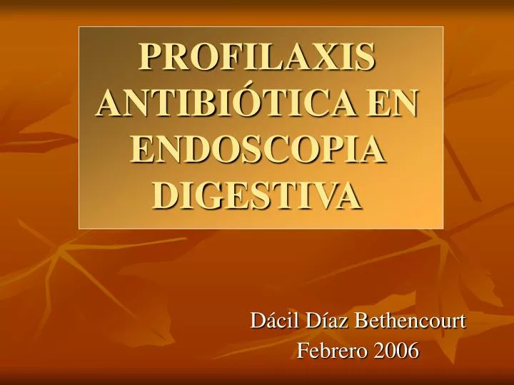 profilaxis antibi tica en endoscopia digestiva