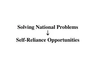 Solving National Problems ? Self-Reliance Opportunities