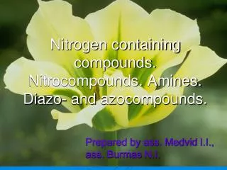 Nitrogen containing compounds. Nitrocompounds . Amines. Dia zo- and azocompounds .