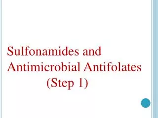 Sulfonamides and Antimicrobial Antifolates (Step 1)