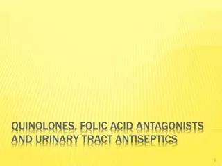 Quinolones , folic acid antagonists and urinary tract antiseptics