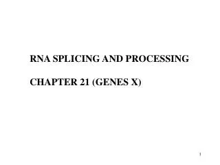RNA SPLICING AND PROCESSING CHAPTER 21 ( GENES X )