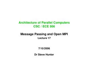 Architecture of Parallel Computers CSC / ECE 506 Message Passing and Open MPI Lecture 17