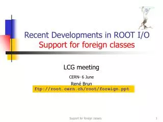 Recent Developments in ROOT I/O Support for foreign classes