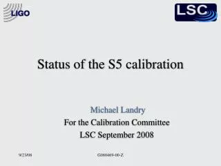 Status of the S5 calibration
